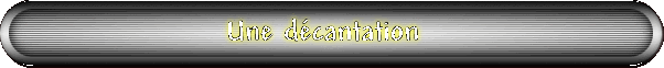 Une dcantation
